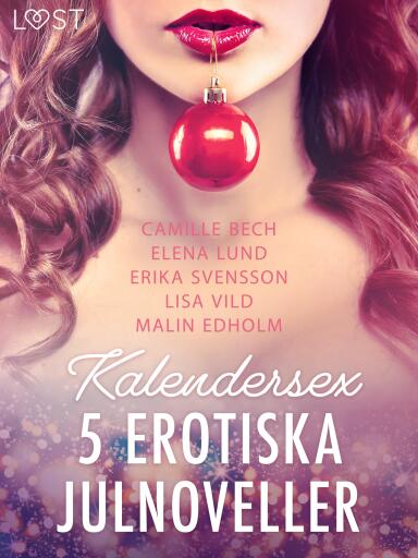Portada del libro «Kalendersex - 5 erotiska julnoveller», de Camille Bech, Lisa Vild