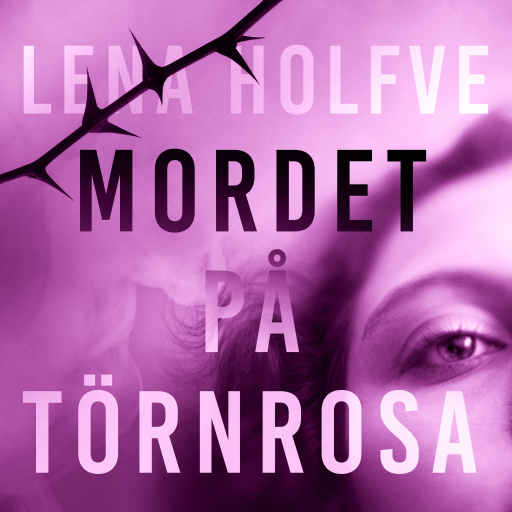 Portada del audiolibro «Mordet på Törnrosa», de Lena Holfve