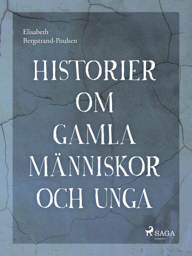Portada del libro «Historier om gamla människor och unga», de Elisabeth Bergstrand Poulsen