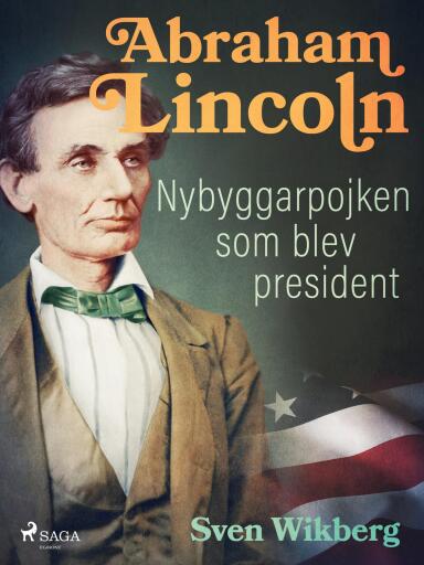 Portada del libro «Abraham Lincoln : Nybyggarpojken som blev president», de Sven Wikberg
