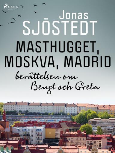 Portada del libro «Masthugget, Moskva, Madrid : berättelsen om Bengt och Greta», de Jonas Sjöstedt