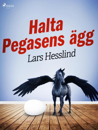 Portada del libro «Halta Pegasens ägg», de Lars Hesslind