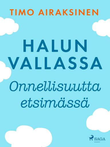 Portada del libro «Halun vallassa – Onnellisuutta etsimässä», de Timo Airaksinen