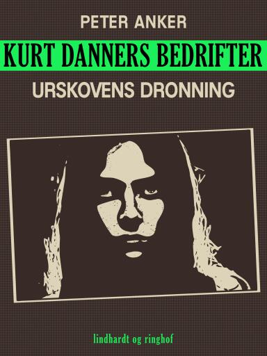 Portada del libro «Kurt Danners bedrifter: Urskovens dronning», de Peter Anker