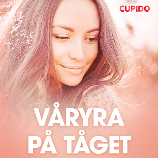 Portada del audiolibro «Våryra på tåget - erotiska noveller», de Cupido
