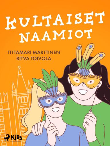 Portada del libro «Kultaiset naamiot», de Tittamari Marttinen, Ritva Toivola