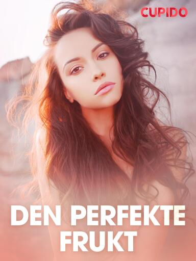Portada del libro «Den perfekte frukt - erotiske noveller», de Cupido
