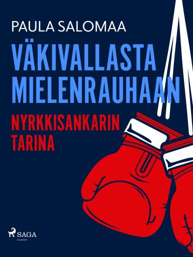 Portada del libro «Väkivallasta mielenrauhaan: nyrkkisankarin tarina», de Paula Salomaa