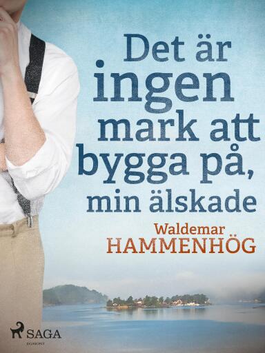 Portada del libro «Det är ingen mark att bygga på, min älskade», de Waldemar Hammenhög
