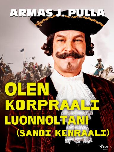 Portada del libro «Olen korpraali luonnoltani (sanoi kenraali)», de Armas J. Pulla