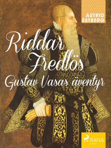 Portada del libro «Riddar Fredlös : Gustav Vasas äventyr», de Astrid Estberg