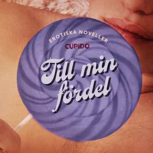 Portada del audiolibro «Till min fördel - erotiska noveller», de Cupido