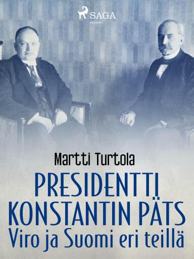 Portada del libro «Presidentti Konstantin Päts: Viro ja Suomi eri teillä», de Martti Turtola