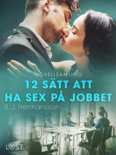 Portada del libro «12 sätt att ha sex på jobbet - novellsamling», de B. J. Hermansson