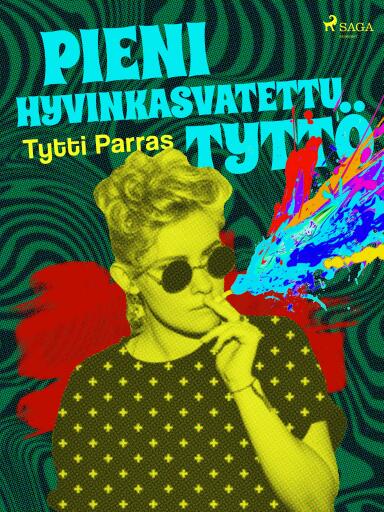 Portada del libro «Pieni hyvinkasvatettu tyttö», de Tytti Parras