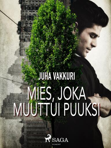 Portada del libro «Mies, joka muuttui puuksi», de Juha Vakkuri