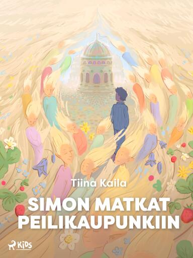 Portada del libro «Simon matkat Peilikaupunkiin», de Tiina Kaila