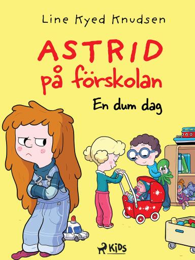 Portada del libro «Astrid på förskolan - En dum dag», de Line Kyed Knudsen