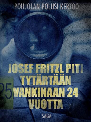 Portada del libro «Josef Fritzl piti tytärtään vankinaan 24 vuotta», de Eri tekijöitä