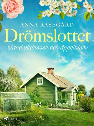 Portada del libro «Drömslottet: bland vildrosor och äppelblom», de Anna Rasegård