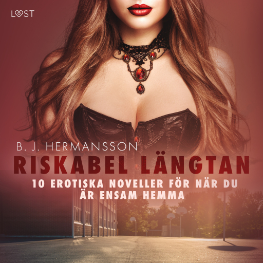 Portada del audiolibro «Riskabel längtan - 10 erotiska noveller för när du är ensam hemma», de B. J. Hermansson
