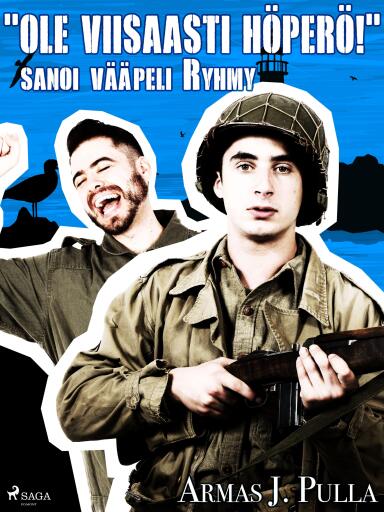 Portada del libro «"Ole viisaasti höperö!" sanoi vääpeli Ryhmy», de Armas J. Pulla
