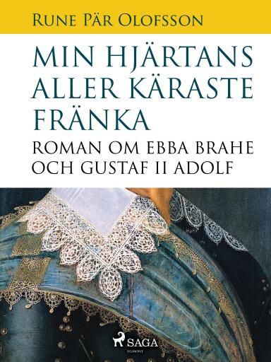 Portada del libro «Min hjärtans aller käraste fränka : roman om Ebba Brahe och Gustaf II Adolf», de Rune Pär Olofsson