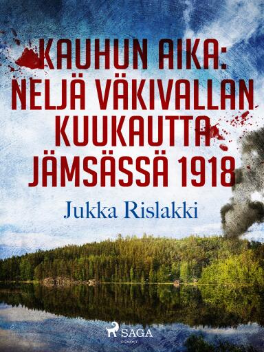 Portada del libro «Kauhun aika: neljä väkivallan kuukautta Jämsässä 1918», de Jukka Rislakki