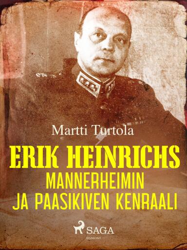 Portada del libro «Erik Heinrichs: Mannerheimin ja Paasikiven kenraali», de Martti Turtola