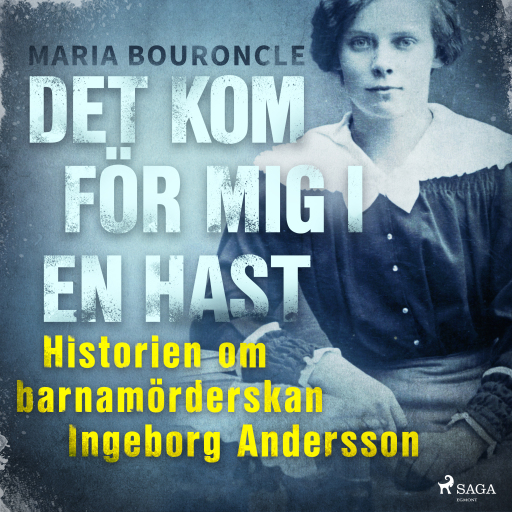 Portada del audiolibro «Det kom för mig i en hast - Historien om barnamörderskan Ingeborg Andersson», de Maria Bouroncle