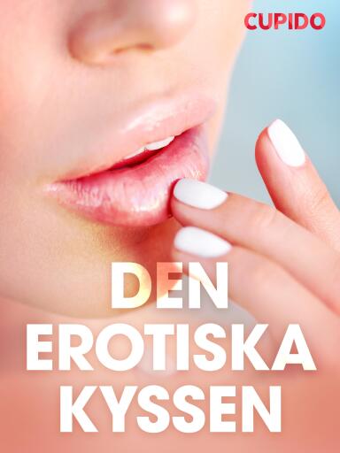 Portada del libro «Den erotiska kyssen - erotiska noveller», de Cupido