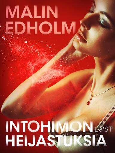 Portada del libro «Intohimon heijastuksia – eroottinen novelli», de Malin Edholm