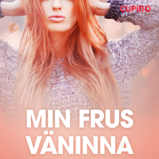 Portada del audiolibro «Min frus väninna - erotiska noveller», de Cupido
