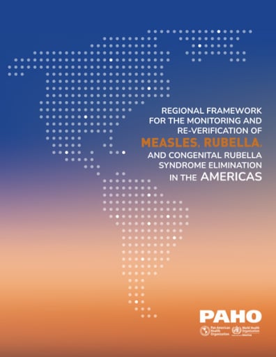 Regional Framework for the Monitoring and Re-Verification of Measles, Rubella, and Congenital Rubella Syndrome Elimination in the Americas