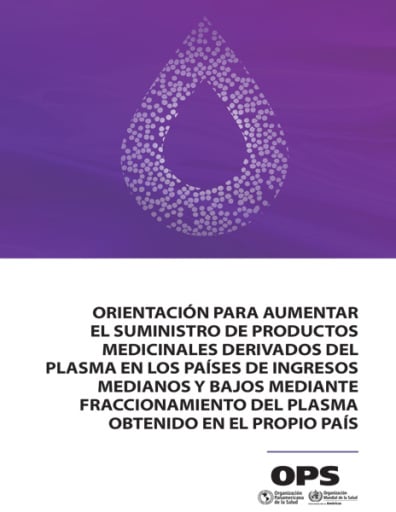Orientación para aumentar el suministro de productos medicinales derivados del plasma en los países de ingresos medianos y bajos mediante fraccionamiento del plasma obtenido en el propio país