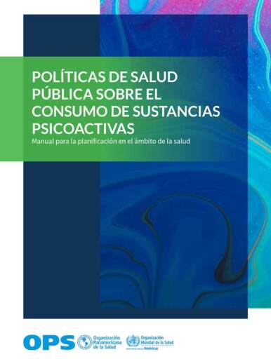 Políticas de salud pública sobre el consumo de sustancias psicoactivas. Manual para la planificación en el ámbito de la salud