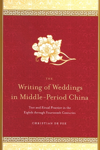 Portada del libro «The Writing of Weddings in Middle-Period China», de Christian de Pee