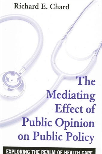 Portada del libro «The Mediating Effect of Public Opinion on Public Policy», de Richard E. Chard
