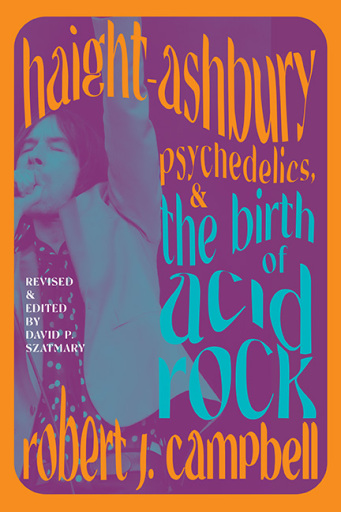 Portada del libro «Haight-Ashbury, Psychedelics, and the Birth of Acid Rock», de Robert J. Campbell
