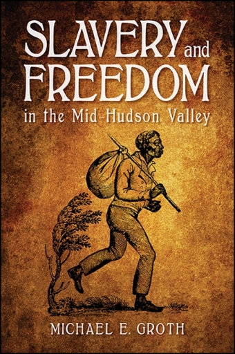 Portada del libro «Slavery and Freedom in the Mid-Hudson Valley», de Michael E. Groth
