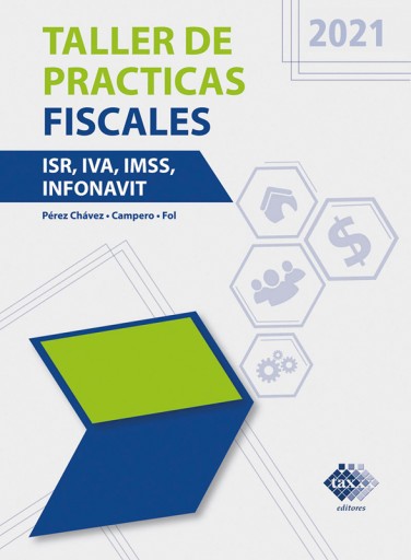 Taller de prácticas fiscales.. ISR, IVA, IMSS, INFONAVIT 2021