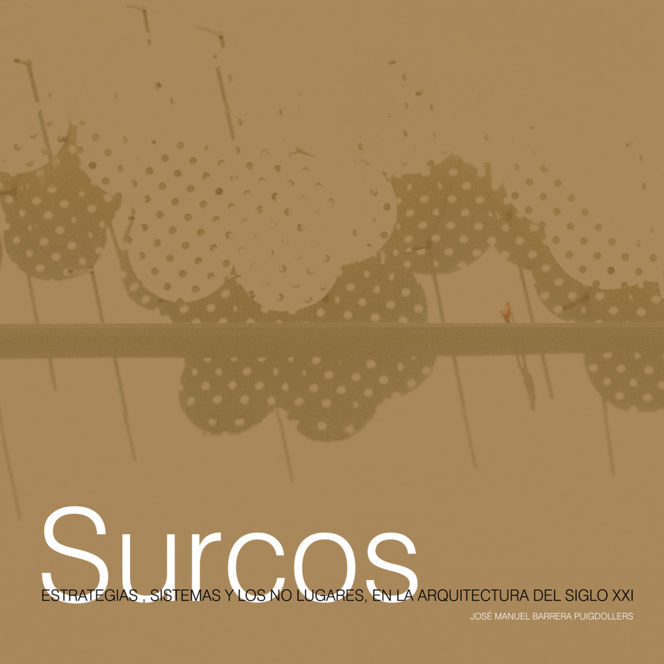 Surcos. Estrategias, sistemas y los no lugares, en la arquitectura del siglo XXI