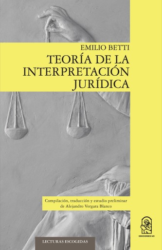 Teoría de la interpretación jurídica: Compilación, traducción y estudio preliminar de Alejandro Vergara Blanco: Compilación, traducción y estudio preliminar de Alejandro Vergara Blanco