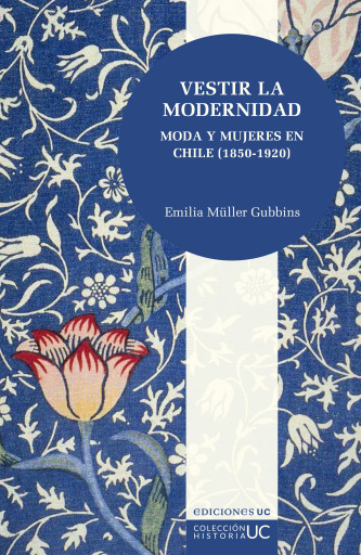 Vestir la modernidad: Moda y mujeres en Chile (1850-1920)