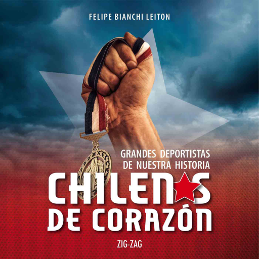 Chilenos De Corazón. Grandes Deportistas De Nuestra Historia