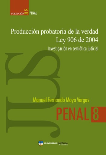 Producción probatoria de la verdad Ley 906 de 2004: investigación en semiótica judicial