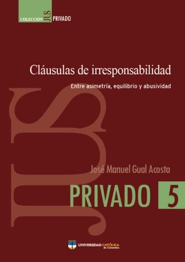 Cláusulas de irresponsabilidad: Entre asimetría, equilibrio y abusividad