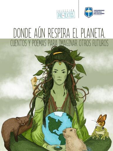 Donde aún respira el planeta. Cuentos y poemas para mitigar otros futuros