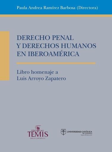 Derecho penal y derechos humanos en Iberoamérica. Libro homenaje a Luis Arroyo Zapatero