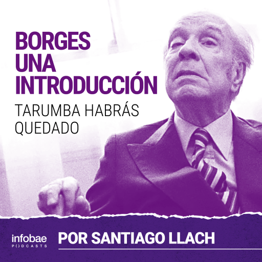 Borges, una introducción 9: Tarumba habrás quedado